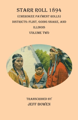 Starr Roll 1894 (Cherokee Payment Rolls) Volume Two: Districts: Flint, Going Snake, and Illinois - Jeff Bowen