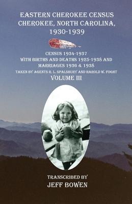 Eastern Cherokee Census Cherokee, North Carolina 1930-1939 Census 1934-1937 with Births and Deaths 1925-1938 and Marriages 1936 & 1938 Taken by Agents - Jeff Bowen