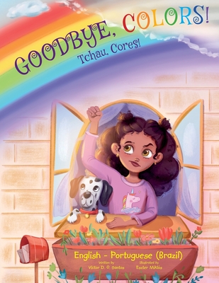 Goodbye, Colors! / Tchau, Cores! - Portuguese (Brazil) and English Edition: Children's Picture Book - Victor Dias De Oliveira Santos