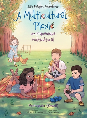 A Multicultural Picnic / Um Piquenique Multicultural - Portuguese (Brazil) Edition: Children's Picture Book - Victor Dias De Oliveira Santos