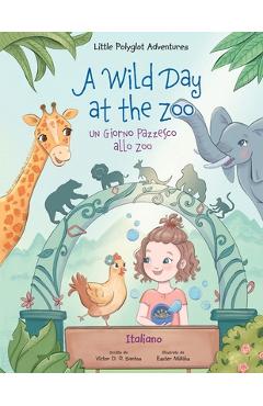 Coperta cărții 'A Wild Day at the Zoo / un Giorno Pazzesco Allo Zoo - Italian Edition: Children's Picture Book - Victor Dias De'