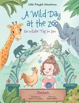 A Wild Day at the Zoo / Ein wilder Tag im Zoo - German Edition: Children's Picture Book - Victor Dias De Oliveira Santos