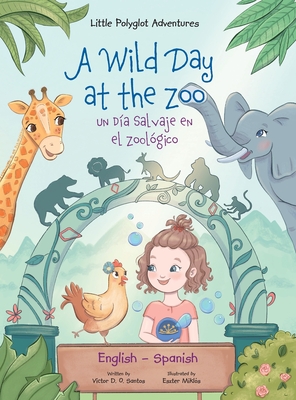 A Wild Day at the Zoo / Un Día Salvaje en el Zoológico - Bilingual Spanish and English Edition: Children's Picture Book - Victor Dias De Oliveira Santos