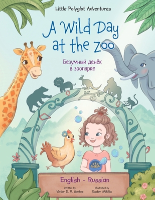 A Wild Day at the Zoo - Bilingual Russian and English Edition: Children's Picture Book - Victor Dias De Oliveira Santos