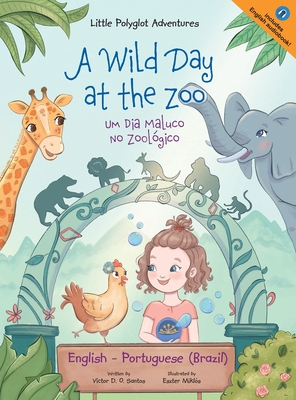 A Wild Day at the Zoo / Um Dia Maluco No Zoológico - Bilingual English and Portuguese (Brazil) Edition: Children's Picture Book - Victor Dias De Oliveira Santos