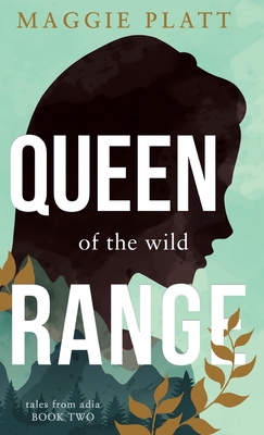 Queen of the Wild Range - Maggie Platt