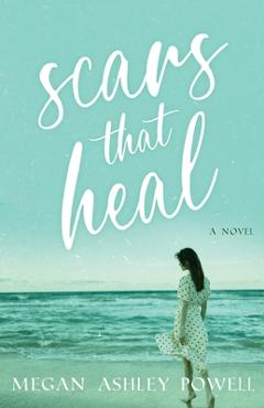 Coperta cărții 'Scars That Heal - Megan Ashley Powell'