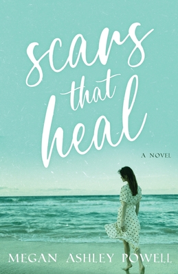 Coperta cărții 'Scars That Heal - Megan Ashley Powell'