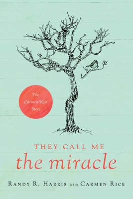 They Call Me The Miracle: The Carmen Rice Story - Randy R. Harris