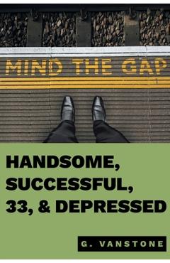 Poza produsului Handsome, Successful, 33, & Depressed - Gluk Vanstone