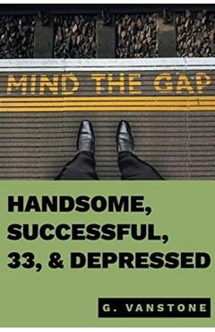 Handsome, Successful, 33, & Depressed - Gluk Vanstone