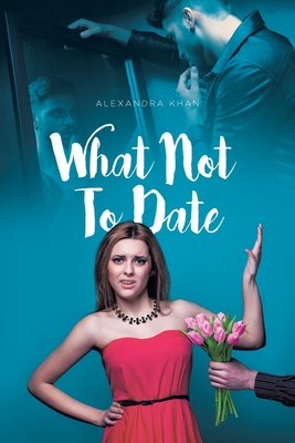 What Not To Date - Alexandra Khan