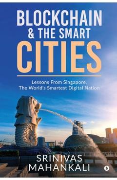 Coperta cărții 'Blockchain & The Smart Cities: Lessons From Singapore, the World's Smartest Digital Nation - Srinivas Mahankali'