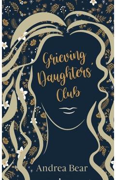 Coperta cărții 'Grieving Daughters' Club - Andrea Bear'