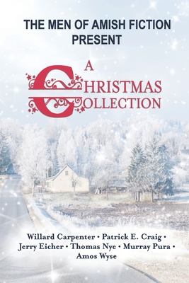 The Men of Amish Fiction Present A Christmas Collection - Patrick E. Craig