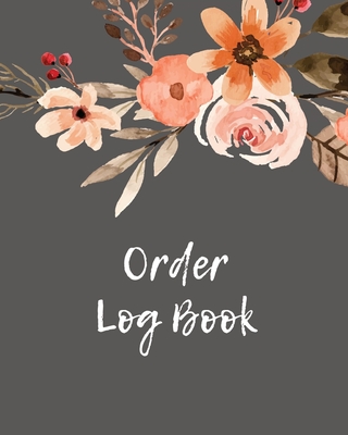Order Log Book: Order Log Book: Small Business Sales Tracker, Record and Keep Track of Daily Customer Sales, Journal - Amy Newton