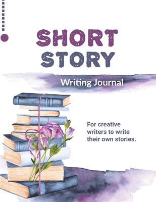 Short Story Writing Journal: Write Your Own Stories, Creative Writers And Author Gift, Book, Notebook - Amy Newton