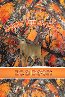 Deer Hunting Log Book: Record Hunt Details, Deer Hunters Gift, Species, Activity, Time, Location, Weather, Journal, Notebook - Amy Newton