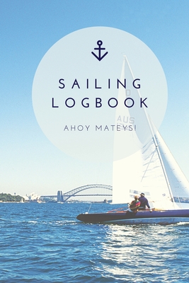 Sailing Log Book: Record Captains Travel, Sailboat Trip, Boat Notebook, Gift, Journal - Amy Newton