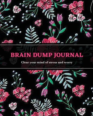 Brain Dump Journal: Daily Write & List Ideas, Goals, & Thoughts, Clear Your Mind & Head Of Things By Journaling, Notebook - Amy Newton