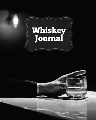 Whiskey Journal: Sommelier Tasting Pages, Keep Track Of Whisky Notes & Important Information, Whiskey Lovers Gift, Log Book, Notebook - Amy Newton