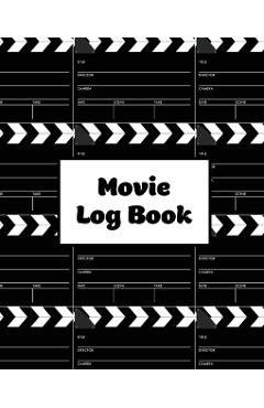 Movie Log Book: Film Review Pages, Watch & List Favorite Movies, Gift, Write Reviews & Details Journal, Writing Films Tracker, Noteboo - Amy Newton