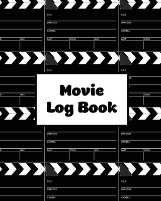 Movie Log Book: Film Review Pages, Watch & List Favorite Movies, Gift, Write Reviews & Details Journal, Writing Films Tracker, Noteboo - Amy Newton