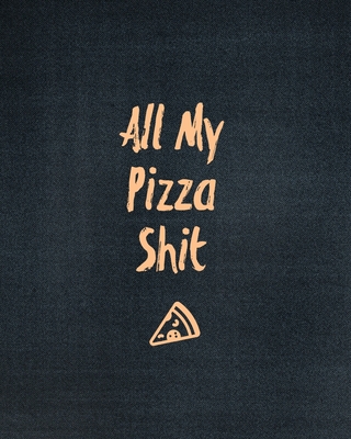 All My Pizza Shit, Pizza Review Journal: Record & Rank Restaurant Reviews, Expert Pizza Foodie, Prompted Pages, Remembering Your Favorite Slice, Gift, - Amy Newton