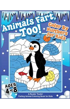Coperta cărții 'Animals Fart, Too! Color By Numbers for Kids Ages 4-8: A Rootin' Tootin' Farting Animal Coloring Book for Kids: A'