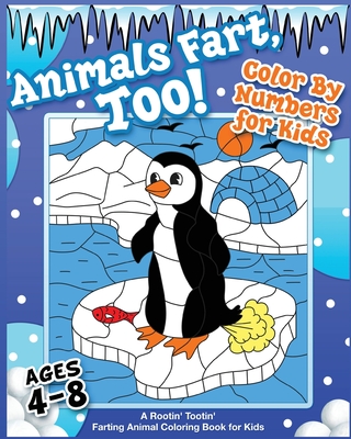Animals Fart, Too! Color By Numbers for Kids Ages 4-8: A Rootin' Tootin' Farting Animal Coloring Book for Kids: A Rootin' Tootin' Farting Animal Color - Your Quirky Aunt