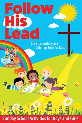 Follow His Lead - Christian Activity and Coloring Book for Kids: Sunday School Bible Themed Activities for Boys and Girls Age 4-6 Years Old - Sweet Sally