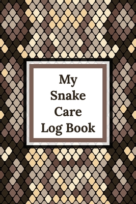 My Snake Care Log Book: Healthy Reptile Habitat - Pet Snake Needs - Daily Easy To Use - Patricia Larson