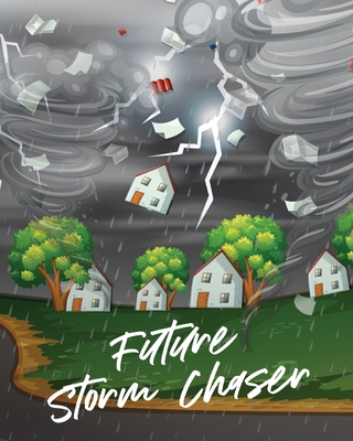 Future Storm Chaser: For Kids Forecast Atmospheric Sciences Storm Chaser - Patricia Larson