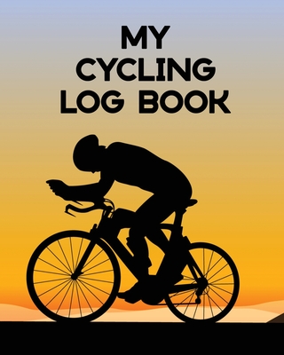 My Cycling Log Book: Bike Ride Touring Mountain Biking - Patricia Larson