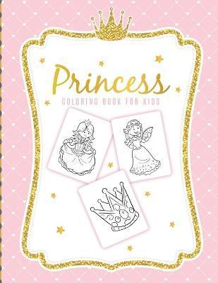 Princess Coloring Book For Kids: For Girls Ages 3-9 - Toddlers - Activity Set - Crafts and Games - Paige Cooper