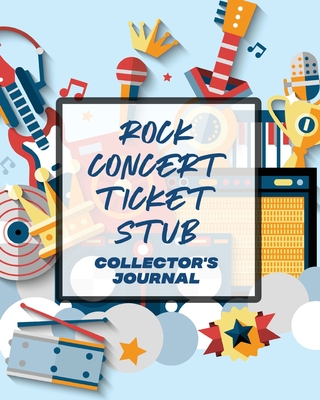 Rock Concert Ticket Stub Collector's Journal: Ticket Stub Diary Collection Concert Movies Conventions Keepsake Album - Patricia Larson