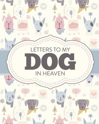 Letters To My Dog In Heaven: Pet Loss Grief Heartfelt Loss Bereavement Gift Best Friend Poochie - Patricia Larson