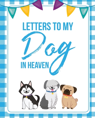 Letters To My Dog In Heaven: Pet Loss Grief Heartfelt Loss Bereavement Gift Best Friend Poochie - Patricia Larson