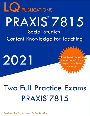 PRAXIS 7815 Social Studies Elementary Education Exam: Two Full Practice Exam - Free Online Tutoring - Updated Exam Questions - Lq Publications