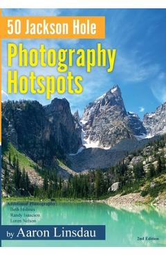 Coperta cărții '50 Jackson Hole Photography Hotspots: A Guide for Photographers and Wildlife Enthusiasts - Aaron Linsdau'