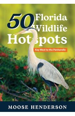 Poza produsului 50 Florida Wildlife Hotspots: A Guide for Photographers and Wildlife Enthusiasts - Moose Henderson