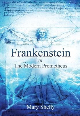 Frankenstein or the Modern Prometheus (Annotated) - Mary Shelly