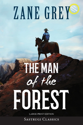The Man of the Forest (Annotated, Large Print) - Zane Grey