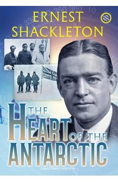 Coperta cărții 'The Heart of the Antarctic (Annotated, Large Print): Vol I and II - Ernest Shackleton'