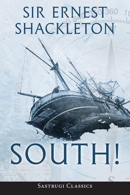 South! (Annotated): The Story of Shackleton's Last Expedition 1914-1917 - Ernest Shackleton