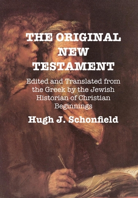 The Original New Testament: Edited and Translated from the Greek by the Jewish Historian of Christian Beginnings - Hugh J. Schonfield