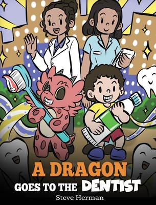 A Dragon Goes to the Dentist: A Children's Story About Dental Visit - Steve Herman