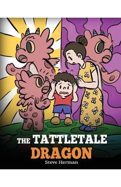 Coperta cărții 'The Tattletale Dragon: A Story About Tattling and Telling - Steve Herman'
