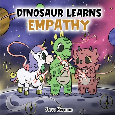 Dinosaur Learns Empathy: A Story about Empathy and Compassion. - Steve Herman