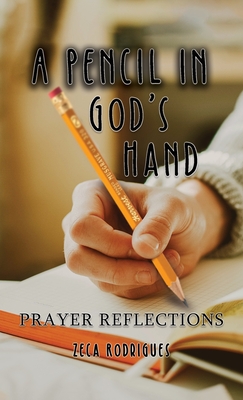 A Pencil in God's Hand: Prayer Reflections - Zeca Rodrigues